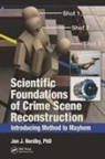Ph.D. Nordby, Ph.D. Jon J. Nordby, Jon J. Nordby Ph.D. - Scientific Foundations of Crime Scene Reconstruction