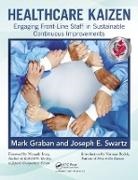 Mark Graban, Mark (Chief Improvement Officer Graban, Mark Swartz Graban, Graban Mark, Joseph E. Swartz, Swartz Joseph E. - Healthcare Kaizen