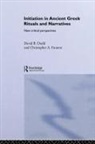 David Faraone Dodd, David Dodd, Christopher A Faraone, Christopher A. Faraone, Faraone Christopher A. - Initiation in Ancient Greek Rituals and Narratives
