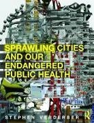 Stephen Verderber, Stephen (University of Toronto Verderber, Verderber Stephen - Sprawling Cities and Our Endangered Public Health