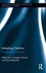 J. Douglas Meerzon Clayton, J Douglas Clayton, J. Douglas Clayton, Clayton J. Douglas, Yana Meerzon - Adapting Chekhov
