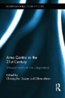 Oliver Daase Meier, Christopher Daase, Daase Christopher, Oliver Meier, Meier Oliver - Arms Control in the 21st Century