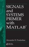 Alexander D. Poularikas, Alexander D. (The University of Alabam Poularikas, Poularikas Alexander D. - Signals and Systems Primer With Matlab