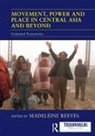 Madeleine (University of Oxford Reeves, Madeleine Reeves, Reeves Madeleine - Movement, Power and Place in Central Asia and Beyond