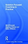 Bill O'Connell, Bill (Focus on Solutions O''connell, O'Connell Bill, Stephen Palmer, Helen Williams - Solution Focused Coaching in Practice