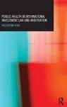 Valentina Vadi, Vadi Valentina - Public Health in International Investment Law and Arbitration