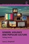 Laura J Shepherd, Laura J. Shepherd - Gender, Violence and Popular Culture