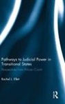 Rachel Ellett, Rachel (Beloit Colleage Ellett, Ellett Rachel - Pathways to Judicial Power in Transitional States