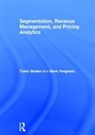 Tudor Bodea, Tudor Ferguson Bodea, Bodea Tudor, Mark Ferguson, Ferguson Mark - Segmentation, Revenue Management and Pricing Analytics