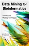 Pradeep Chowriappa, Chowriappa Pradeep, Sumeet Dua, Sumeet Chowriappa Dua, Dua Sumeet - Data Mining for Bioinformatics