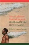 Frances Rapport, Frances Rapport, Rapport Frances - New Qualitative Methodologies in Health and Social Care Research