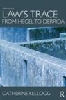 Catherine Kellogg, Kellogg Catherine - Law''s Trace: From Hegel to Derrida