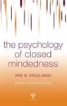 Arie W Kruglanski, Arie W. Kruglanski - Psychology of Closed Mindedness