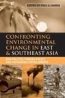Paul G. Harris, Paul G. Harris, Harris Paul G. - Confronting Environmental Change in East and Southeast Asia