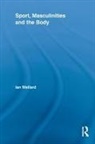 Ian Wellard, Wellard Ian - Sport, Masculinities and the Body