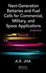 A R Jha, A.R. Jha - Next Generation Batteries and Fuel Cells for Commercial, Military,