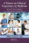 MD Jenicek, MD Milos Jenicek, Milos Jenicek MD - Primer on Clinical Experience in Medicine