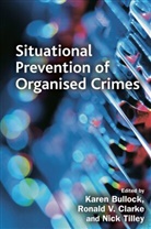 Ronald Bullock Clarke, Ronald Tilley Clarke, Karen Bullock, Ronald Clarke, Nick Tilley - Situational Prevention of Organised Crimes