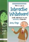 Jenny Gage, Gage Jenny - How to Use an Interactive Whiteboard Really Effectively in Your