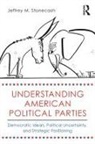 Jeffrey M. Stonecash, Jeffrey M. (Syracuse University Stonecash, Stonecash Jeffrey M. - Understanding American Political Parties