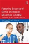 Robert T. Maramba Palmer, Marybeth Gasman, Gasman Marybeth, Dina C Maramba, Maramba Dina C., Robert T Palmer... - Fostering Success of Ethnic and Racial Minorities in Stem
