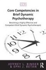 Ephi J Betan, Ephi J. Betan, Betan Ephi J., Jeffrey L Binder, Jeffrey L. Binder, Jeffrey L. (Argosy University Binder... - Core Competencies in Brief Dynamic Psychotherapy