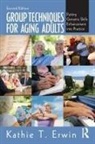 Kathie T. Erwin, Kathie T. (Regent University Erwin, Erwin Kathie T. - Group Techniques for Aging Adults