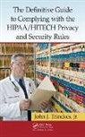 Jr. Trinckes, Jr. John J. Trinckes, John J. Trinckes Jr. - Definitive Guide to Complying With the Hipaa;hitech Privacy and