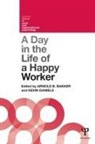 Arnold Daniels Bakker, Arnold Bakker, Arnold B Bakker, Arnold B. Bakker, Kevin Daniels, Daniels Kevin - Day in the Life of a Happy Worker