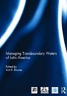 Asit (National University of Singapore) Biswas, Asit Biswas, Biswas Asit - Managing Transboundary Waters of Latin America