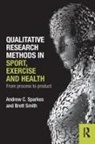 Brett Smith, Smith Brett, Andrew C. Sparkes, Andrew C. Smith Sparkes, Sparkes Andrew C. - Qualitative Research Methods in Sport, Exercise and Health