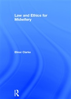 Elinor Clarke, Elinor (Coventry University Clarke, Clarke Elinor - Law and Ethics for Midwifery