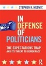 Stephen K Medvic, Stephen K. Medvic - In Defense of Politicians