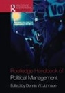 Dennis W. Johnson, Dennis W. (George Washington Unviersity Johnson, Johnson Dennis W., Dennis W. Johnson - Routledge Handbook of Political Management