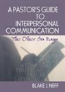 Blake J. Neff, Blake J. (Indiana Wesleyan University Neff, Neff Blake J. - Pastor''s Guide to Interpersonal Communication