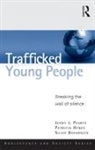 Silvie Bovarnick, Bovarnick Silvie, Patricia Hynes, Hynes Patricia, Jenny J. Pearce, Jenny J. (University of Bedfordshire Pearce... - Trafficked Young People
