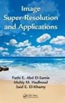 Said E. El-Khamy, El-Khamy Said E., Fathi E. Abd El-Samie, Fathi E. Abd Hadhoud El-Samie, Mohiy M. Hadhoud, Hadhoud Mohiy M. - Image Super-Resolution and Applications
