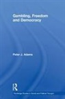 Peter J Adams, Peter J. Adams - Gambling, Freedom and Democracy