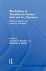 Amanda E (Bucknell University Wooden, Amanda E Stefes Wooden, Christoph H Stefes, Christoph H. Stefes, Stefes Christoph H., Amanda E Wooden... - Politics of Transition in Central Asia and the Caucasus