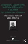 Joel Spring, Joel (Queens College Spring, Spring Joel - Corporatism, Social Control, Cultural Domination in Education: From