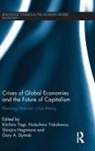 Kiichiro Yokokawa Yagi, Gary Dymski, Hagiwara Shinjiro, Shinjiro Hagiwara, Kiichiro Yagi, Yagi Kiichiro... - Crises of Global Economies and the Future of Capitalism