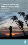 Dhana Hughes, Hughes Dhana - Violence, Torture and Memory in Sri Lanka