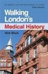 Nick Black, Nick (Md Ffph Frcs Drcog Dch Professor of H Black - Walking London''s Medical History Second Edition