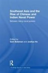 Sam Ho Bateman, Sam Bateman, Joshua Ho - Southeast Asia and the Rise of Chinese and Indian Naval Power