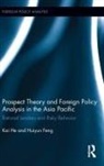 Huiyun Feng, Kai He, Kai (Griffith University He - Prospect Theory and Foreign Policy Analysis in the Asia Pacific