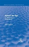 Peter Faulkner, Faulkner Peter - Against the Age (Routledge Revivals)