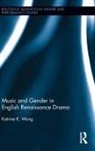 Katrine Wong - Music and Gender in English Renaissance Drama
