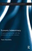 Yanis Varoufakis - Economic Indeterminacy A Personal Encounter With the Economists'' Peculiar Nemesis