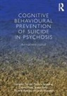 Yvonne Awenat, Patricia Gooding, James Kelly, Janet Maxwell, Daniel Pratt, Nicholas Tarrier... - Cognitive Behavioural Prevention of Suicide in Psychosis