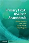 Andrew Davies, Peter Frank, Simon Maguire, William Simpson, William Frank Simpson - Primary Frca: Osces in Anaesthesia